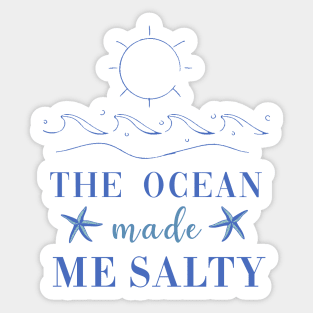 The Ocean Made Me Salty Sticker